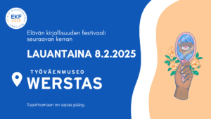 Elävän kirjallisuuden festivaali seuraavan kerran lauantaina 8.2.2025. Sijainti Työväenmuseo Werstas. Tapahtumaan on vapaa pääsy.